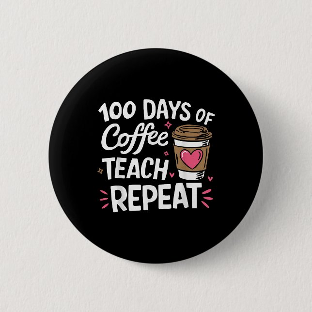 100 Days Of Coffee Teach Repeat 100th Day School 2 Inch Round Button (Front)