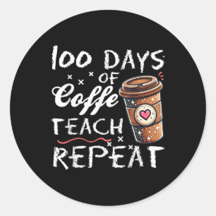 100 Days Of Coffee Teach Repeat 100th Day School Classic Round Sticker