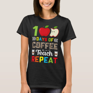 100 Days of Coffee Teach Repeat Teacher Coffe Caff T-Shirt