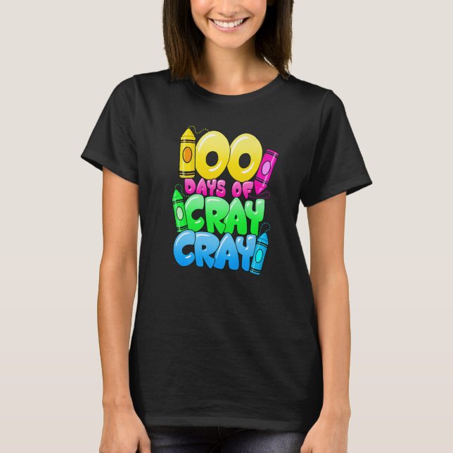 100 Days Of Cray Cray 100th Day of School Teacher  T-Shirt (Front)