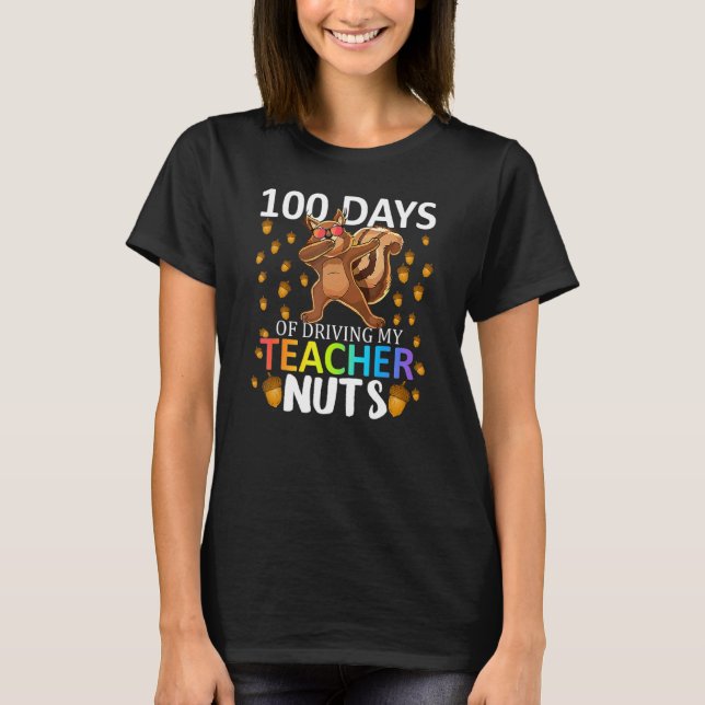 100 Days Of Driving My Teacher Nuts 100th Day Of S T-Shirt (Front)