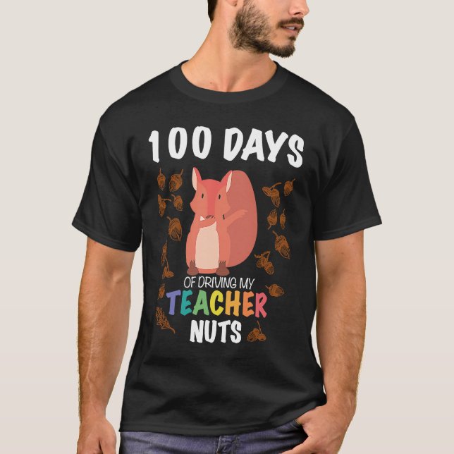 100 Days of Driving My Teacher Nuts Funny 100th Da T-Shirt (Front)