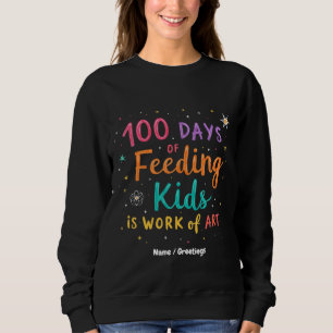 100 Days of Feeding Kids is a Work of Art:  Sweatshirt