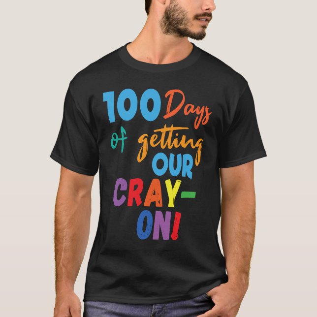 100 Days of Getting Your Cray On  100th Day of Sch T-Shirt (Front)