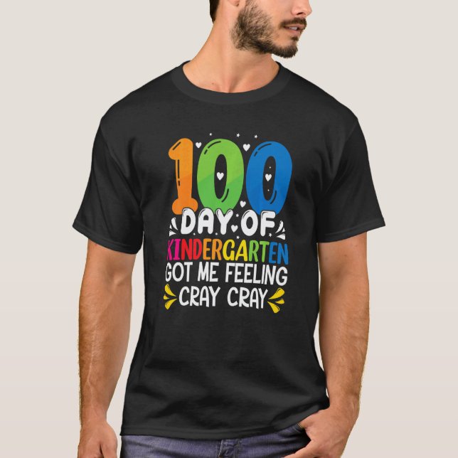 100 Days Of Kindergarten Got Me Feeling Cray Cray  T-Shirt (Front)