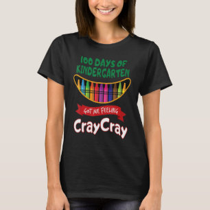 100 Days Of Kindergarten Got Me Feeling Cray Cray T-Shirt
