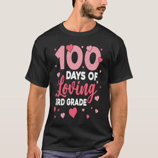 100 Days Of Loving 3rd Grade 100th Day Of School T T-Shirt (Front)