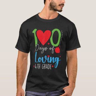 100 Days Of Loving 4th Grade 100th Days Of School  T-Shirt