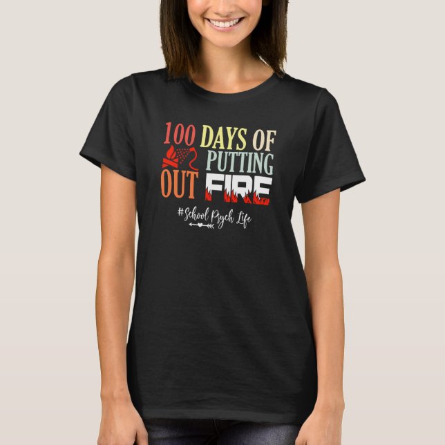 100 days of putting out fire School Psychologist T-Shirt (Front)
