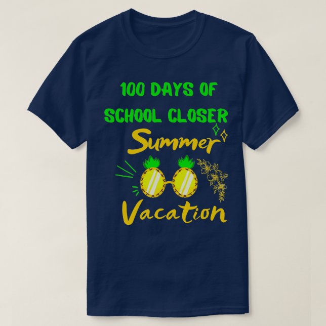 100 Days Of School Closer Summer Vacation T-Shirt (Design Front)
