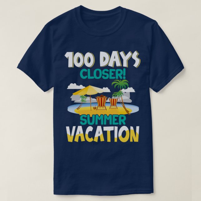 100 Days of School Closer Summer Vacation Teacher  T-Shirt (Design Front)