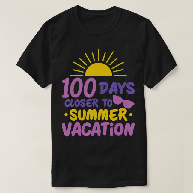 100 Days of School Closer Summer Vacation Teacher  T-Shirt (Design Front)