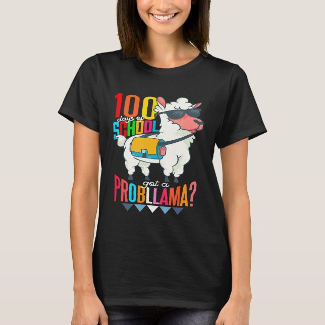 100 Days of School Got a Probllama Cool Llama For  T-Shirt (Front)