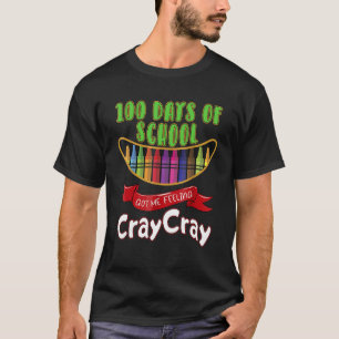 100 Days Of School Got Me Feeling Cray Cray_3 T-Shirt