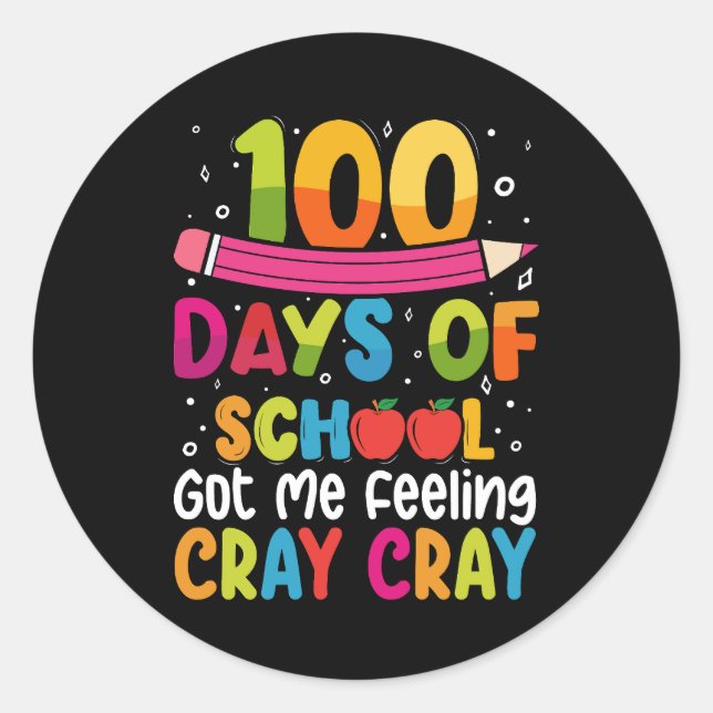 100 Days Of School Got Me Feeling Cray Cray Classic Round Sticker (Front)