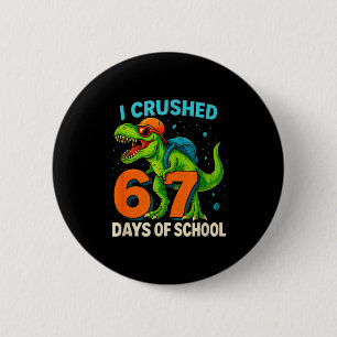 100 Days Of School I Crushed 67 Days Of School Stu 2 Inch Round Button