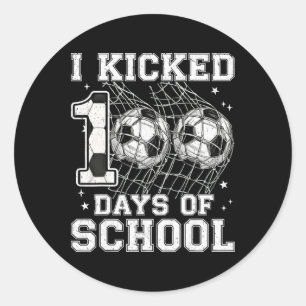 100 Days Of School I Kicked Soccer 100th Day Of Sc Classic Round Sticker