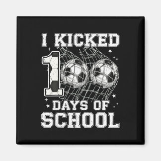 100 Days Of School I Kicked Soccer 100th Day Of Sc Magnet