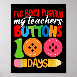 100 Days Of School I've Been Pushing My Teachers B Poster