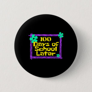 100 Days Of School Later 100th Day Of School Teach 2 Inch Round Button