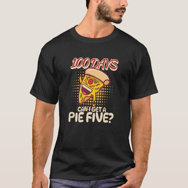 100 Days Of School Pizza Can I Get A Pie Five Them T-Shirt (Front)