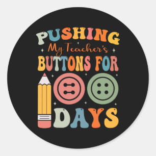 100 Days Of School Pushing My Teacher's Buttons Fo Classic Round Sticker
