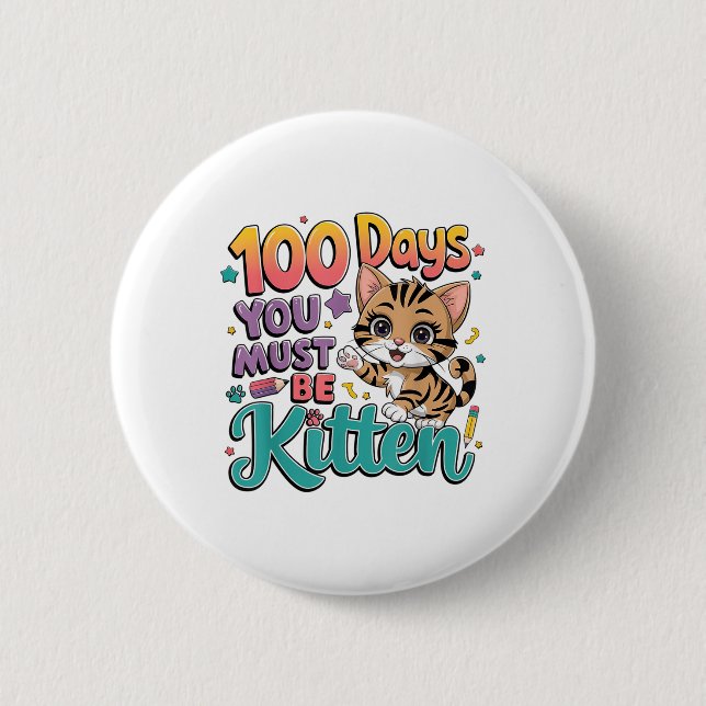 100 Days Of School You Must Be Kitten Cat 100 2 Inch Round Button (Front)