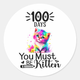 100 Days Of School You Must Be Kitten Cat 100 Days Classic Round Sticker