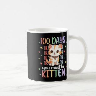100 Days Of School You Must Be Kitten Cat 100 Days Coffee Mug