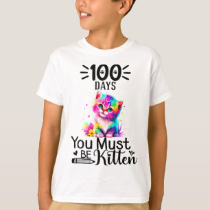 100 Days Of School You Must Be Kitten Cat 100 Days T-Shirt