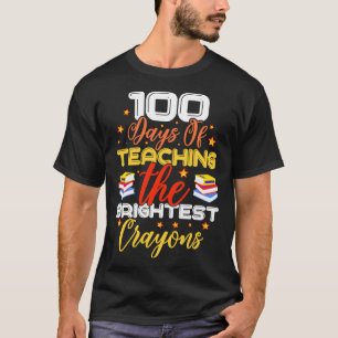 100 Days Of Teaching The Brightest Crayons T-Shirt