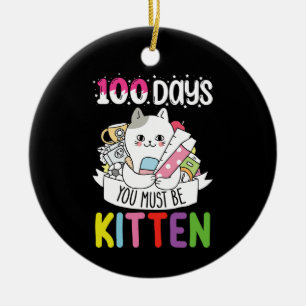 100 Days You Must Be Kitten Cat Of School Ceramic Ornament