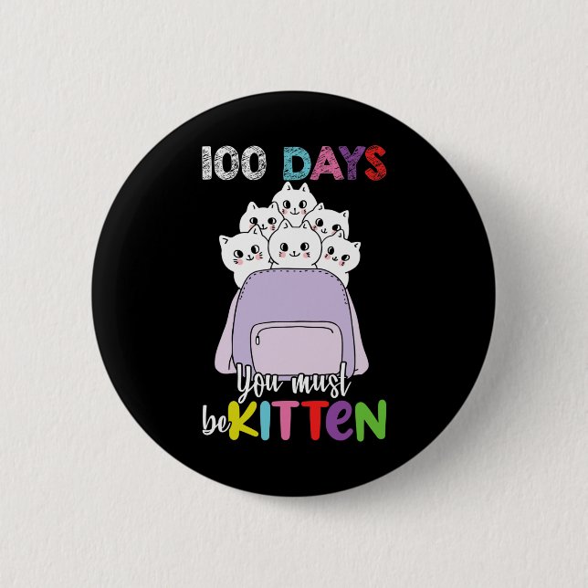 100 Days You Must Be Kitten Fun School Backpack Ca 2 Inch Round Button (Front)