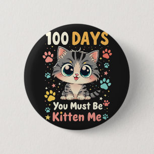 100 Days You Must Be Kitten Me Cat 100 Days School 2 Inch Round Button
