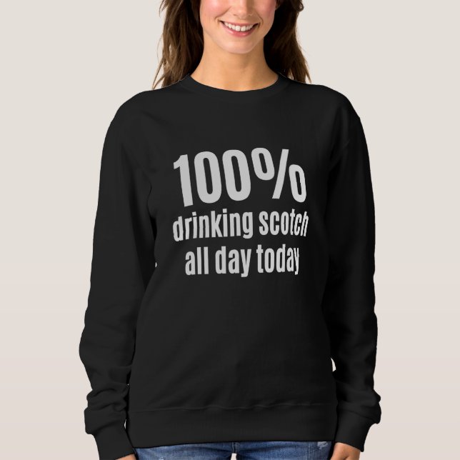 100 Drinking Scotch All-Day Funny Alcohol Beverage Sweatshirt (Front)