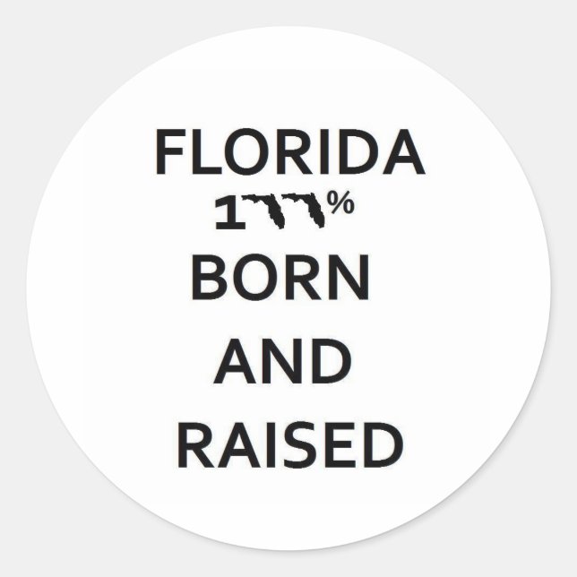 100% Florida Born and Raised Classic Round Sticker (Front)