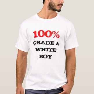 100% Grade A White boy T-Shirt