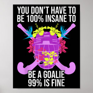 100% Insane - Crazy Field Hockey Goalie  Poster