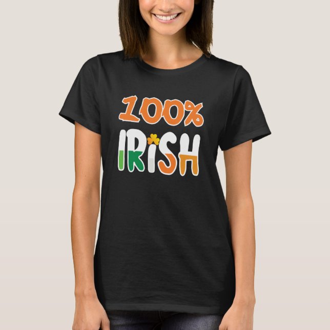 100 Irish 100 Percent Irish  St Patrick' Day T-Shirt (Front)