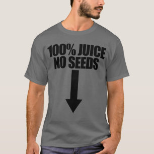 100% Juice No Seeds Arrow Funny Men's Vasectomy T-Shirt
