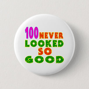 100 Never Looked So Good Birthday Designs 2 Inch Round Button