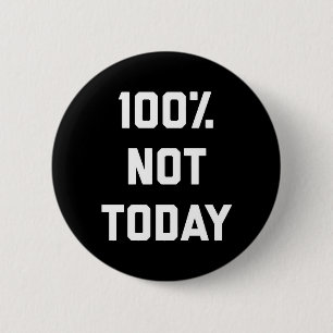 100% Not Today Funny Quote 2 Inch Round Button