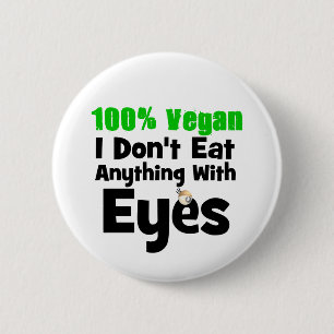 100 Percent Vegan I Don't Eat Anything With Eyes 2 Inch Round Button
