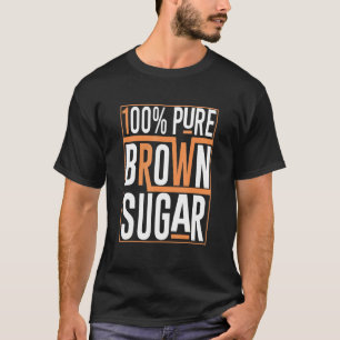 100 Pure Brown Sugar Black History Month African T-Shirt