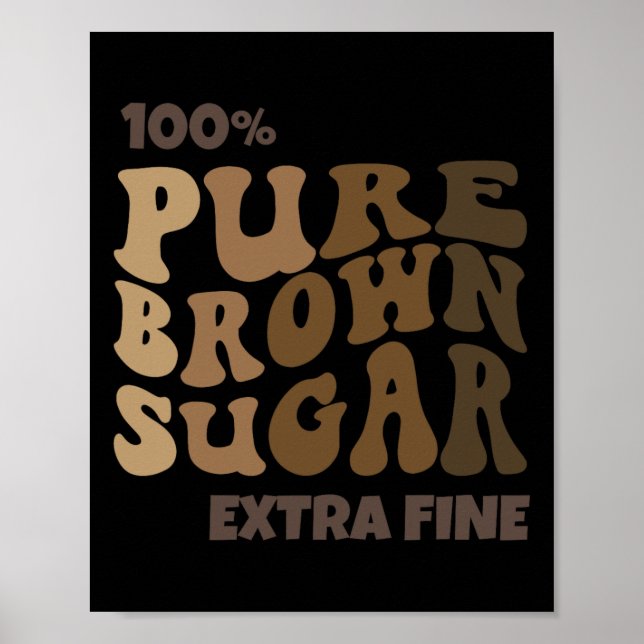 100% Pure Brown Sugar Melanin Proud Black History  Poster (Front)