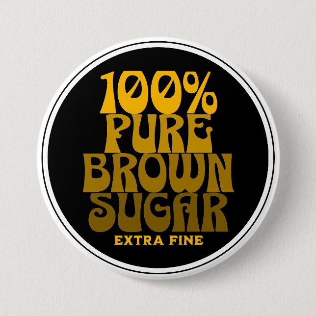 100% Pure Brown Sugar Melanin Unisex 3 Inch Round Button (Front)