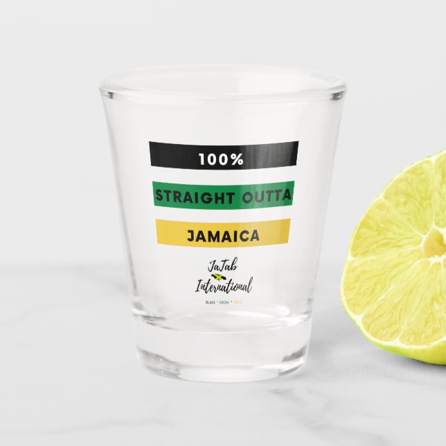 100% Straight Outta Jamaica Shot Glass (Front)