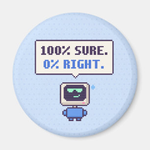 100% Sûr. 0% Juste. Drôle AI Pixel Magnet
