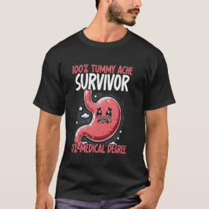 100 Tummy Ache Survivor, 0 Medical Degree Stomach T-Shirt