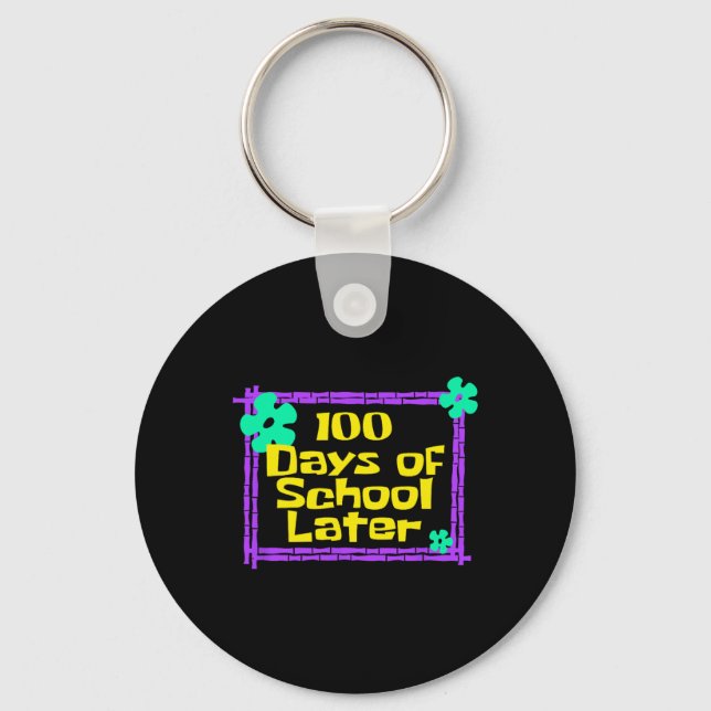 100th 100 Days Of School Later 100th Day Of School Keychain (Front)